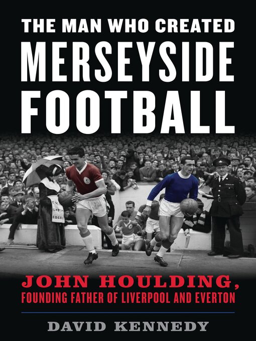 Title details for The Man Who Created Merseyside Football by David Kennedy - Wait list
